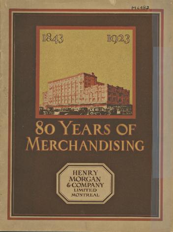 80 Years of Merchandising. Henry Morgan & Company Limited, Montreal. 1843-1923