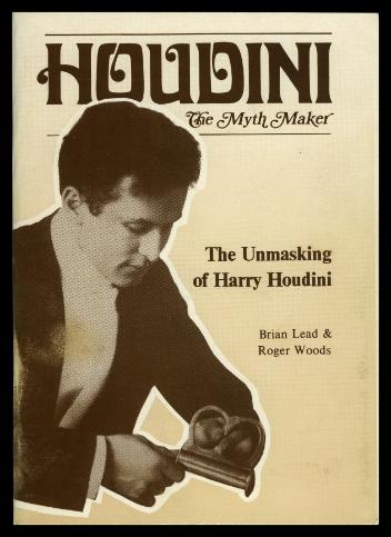 Houdini The Myth Maker: The Unmasking of Harry Houdini
